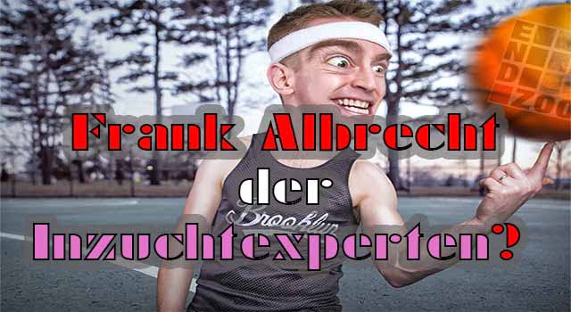Frank Albrecht von Endzoo mutiert zum Inzuchtexperten (22)