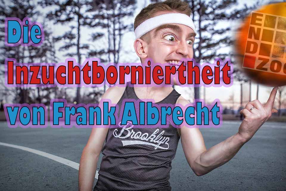 Die Inzuchtborniertheit von Frank Albrecht