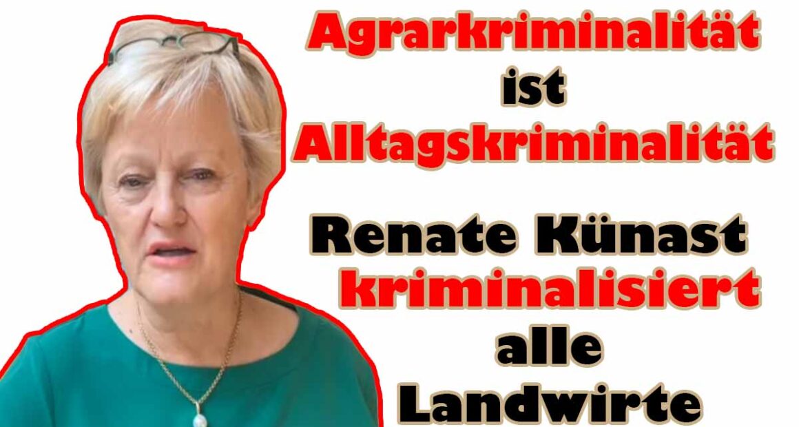 Renate Künast sagt, Agrarkriminalität ist Alltagskriminalität