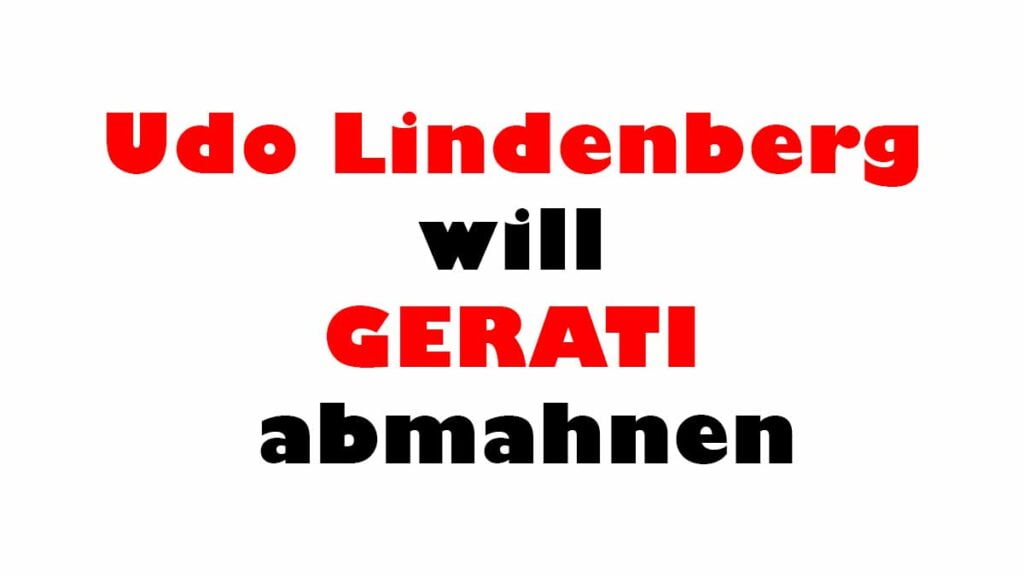 Udo Lindenberg will GERATI abmahnen
