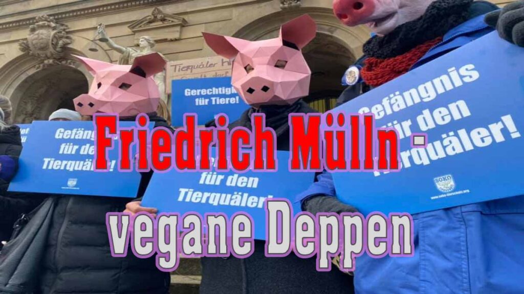 Friedrich Mülln - vegane Deppen