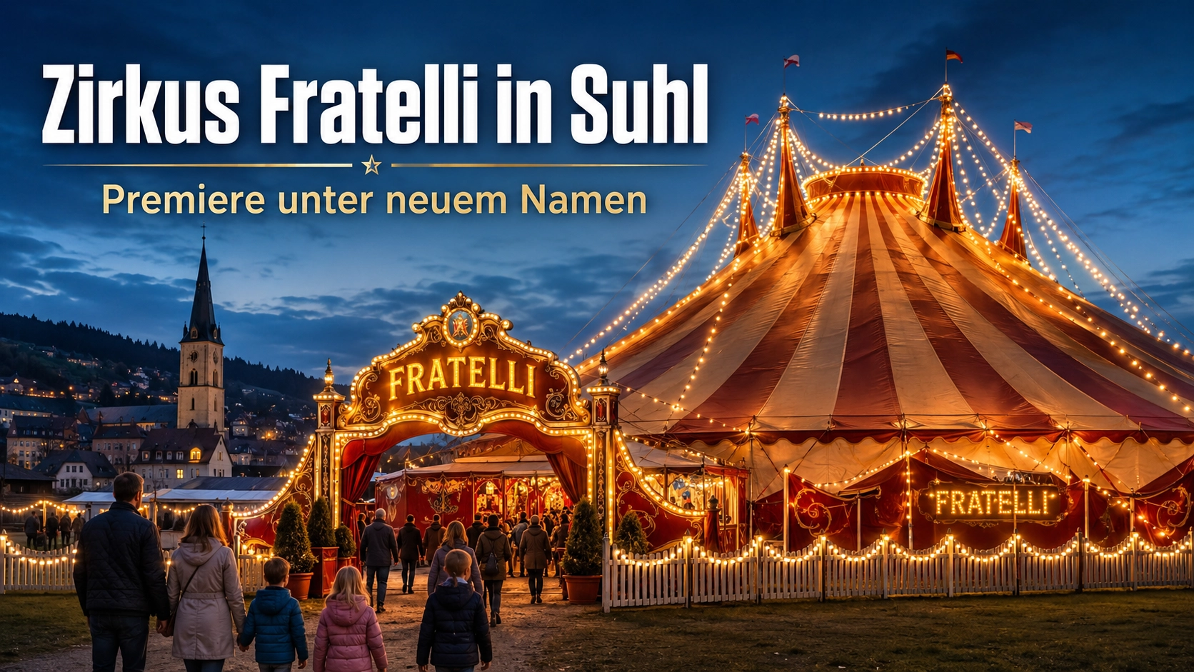 Zirkus Fratelli in Suhl: Premiere unter neuem Namen 1 Titelbild zu Zirkus Fratelli in Suhl mit beleuchtetem Zirkuszelt am Abend und Besuchern vor der Premiere unter neuem Namen.